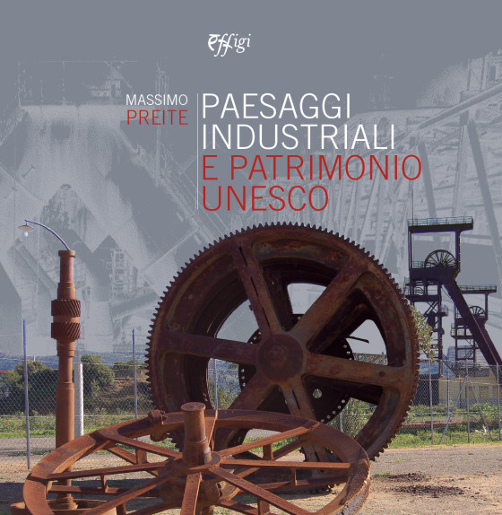 Paesaggi industriali e patrimonio Unesco, un libro di Massimo Preite