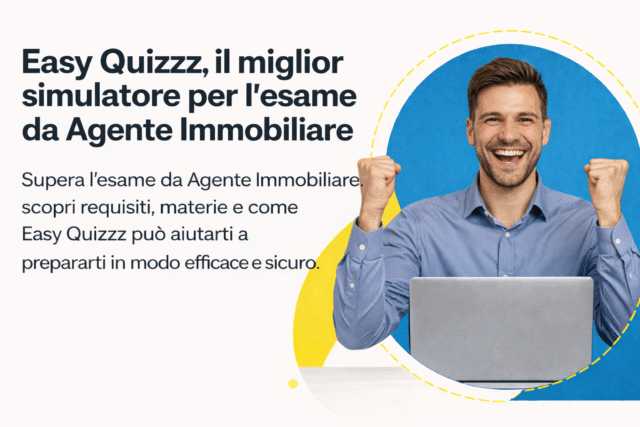 Easy Quizzz: il simulatore leader in Italia per l’esame agente immobiliare